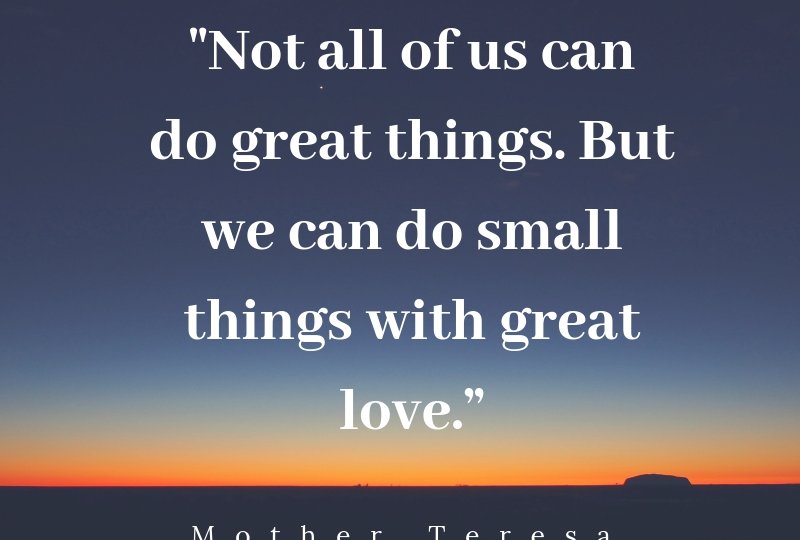 Not-all-of-us-can-do-great-things-But-we-can-do-small-things-with-great-love